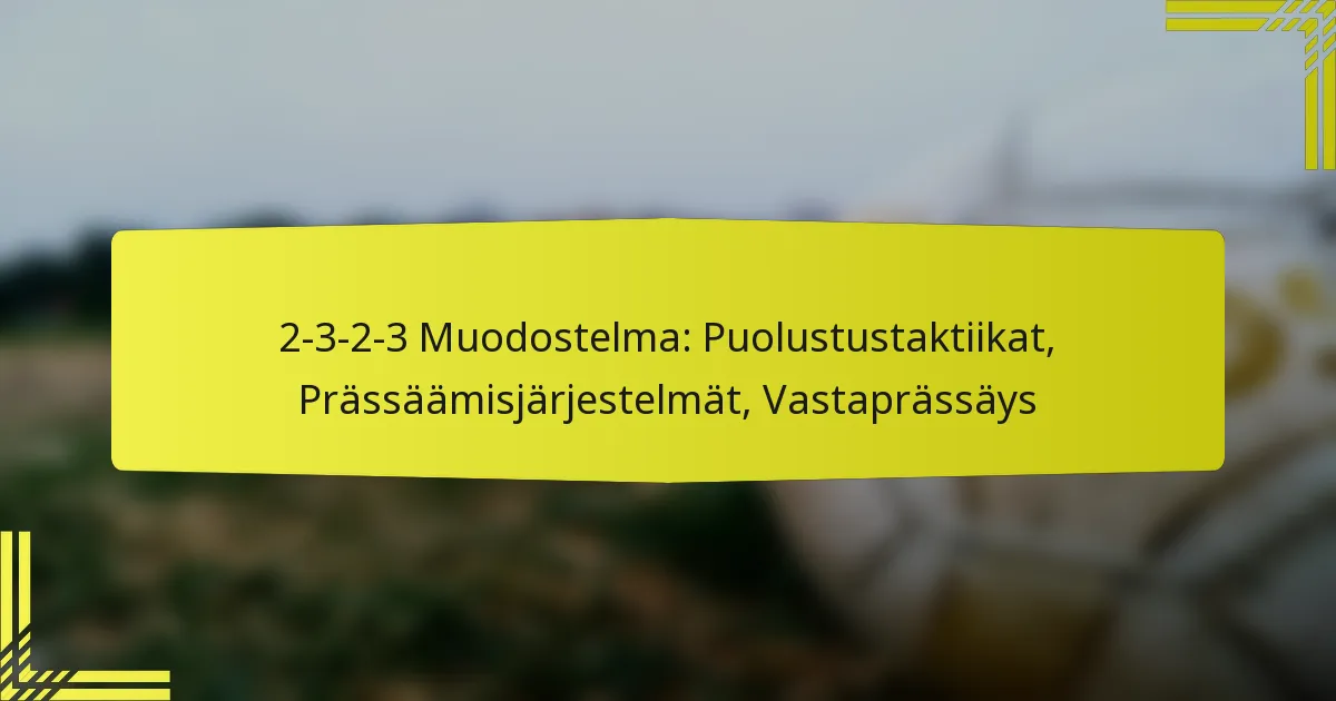 2-3-2-3 Muodostelma: Puolustustaktiikat, Prässäämisjärjestelmät, Vastaprässäys