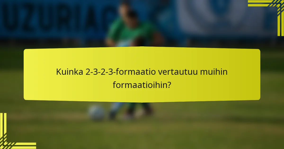 Kuinka 2-3-2-3-formaatio vertautuu muihin formaatioihin?