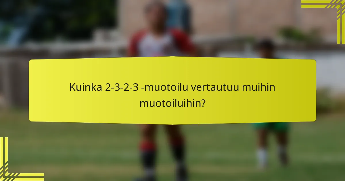 Kuinka 2-3-2-3 -muotoilu vertautuu muihin muotoiluihin?