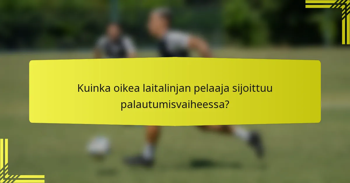 Kuinka oikea laitalinjan pelaaja sijoittuu palautumisvaiheessa?
