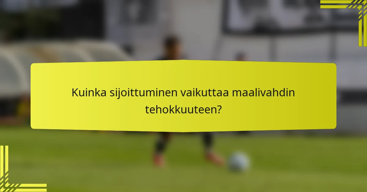 Kuinka sijoittuminen vaikuttaa maalivahdin tehokkuuteen?