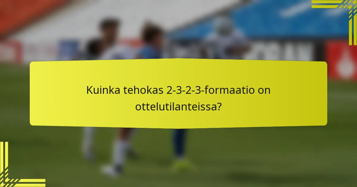 Kuinka tehokas 2-3-2-3-formaatio on ottelutilanteissa?