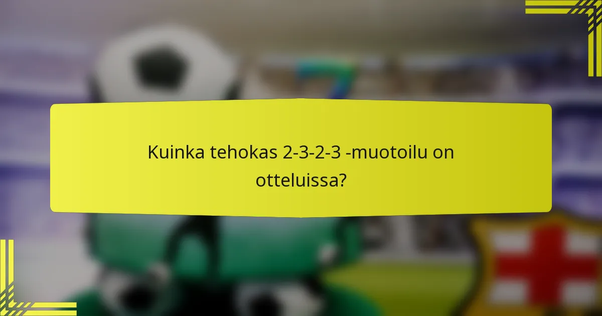 Kuinka tehokas 2-3-2-3 -muotoilu on otteluissa?