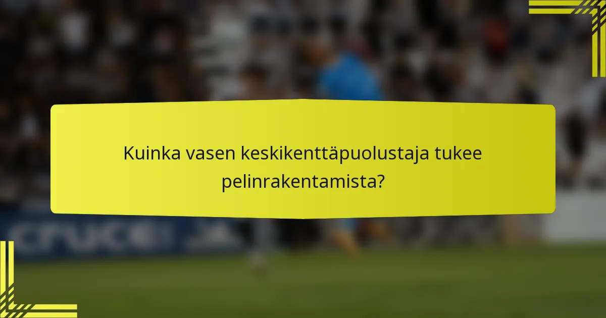 Kuinka vasen keskikenttäpuolustaja tukee pelinrakentamista?