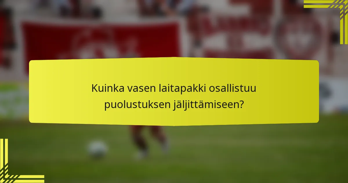 Kuinka vasen laitapakki osallistuu puolustuksen jäljittämiseen?