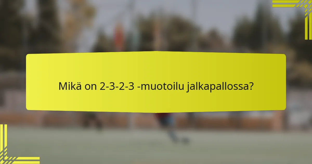 Mikä on 2-3-2-3 -muotoilu jalkapallossa?