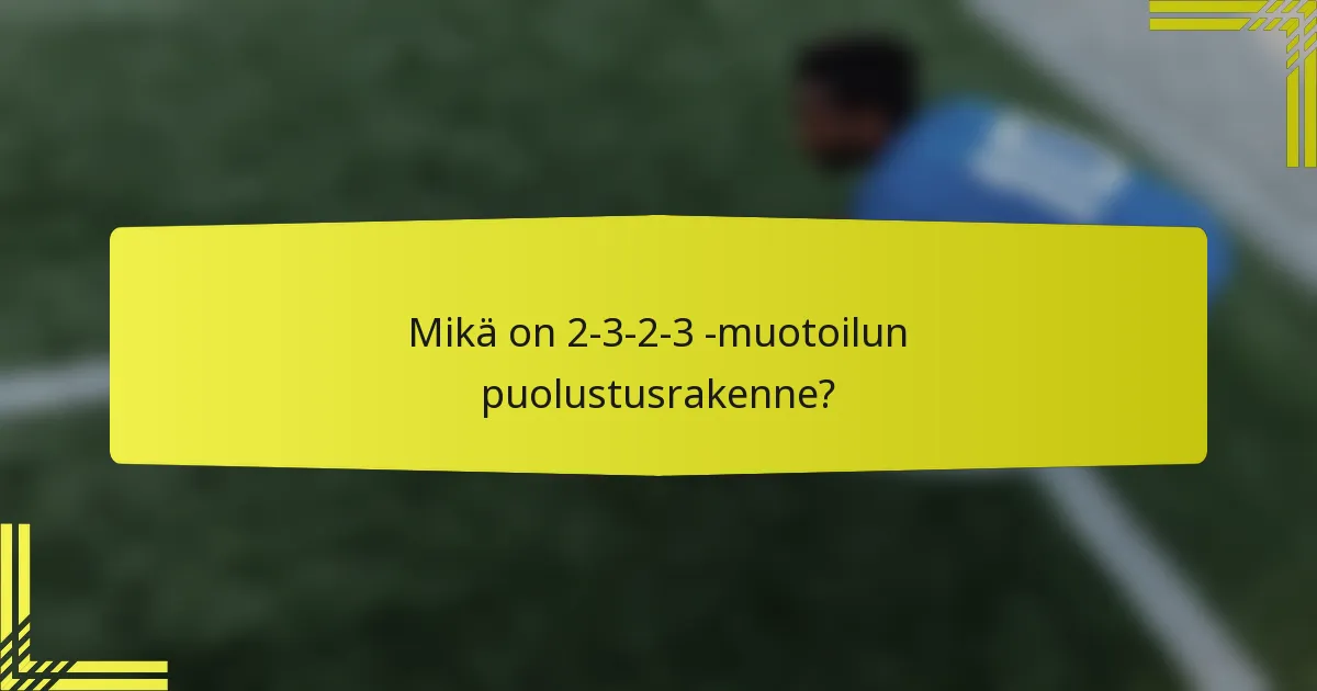 Mikä on 2-3-2-3 -muotoilun puolustusrakenne?