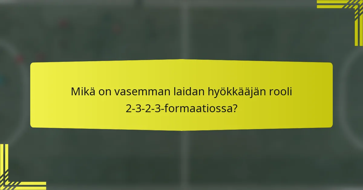 Mikä on vasemman laidan hyökkääjän rooli 2-3-2-3-formaatiossa?