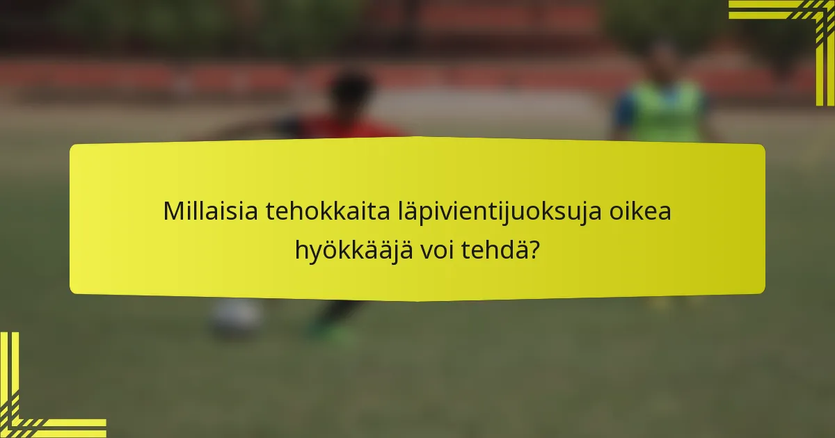 Millaisia tehokkaita läpivientijuoksuja oikea hyökkääjä voi tehdä?