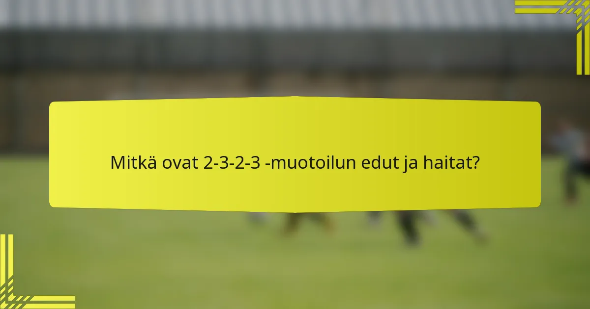 Mitkä ovat 2-3-2-3 -muotoilun edut ja haitat?