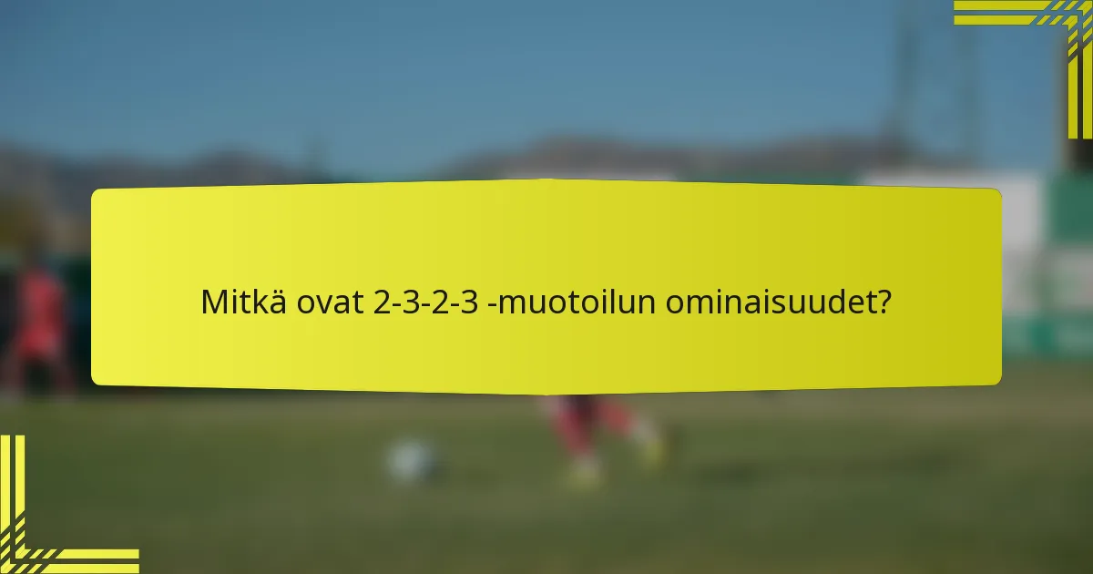 Mitkä ovat 2-3-2-3 -muotoilun ominaisuudet?