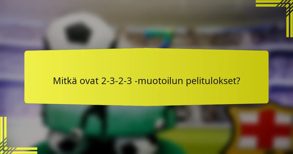Mitkä ovat 2-3-2-3 -muotoilun pelitulokset?