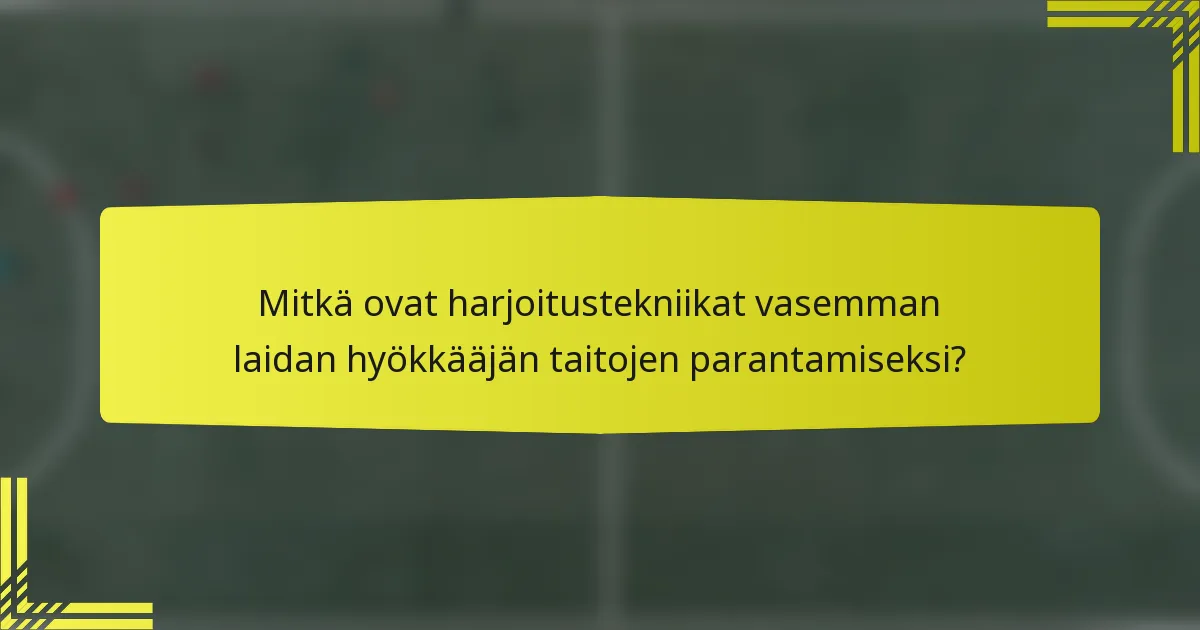 Mitkä ovat harjoitustekniikat vasemman laidan hyökkääjän taitojen parantamiseksi?