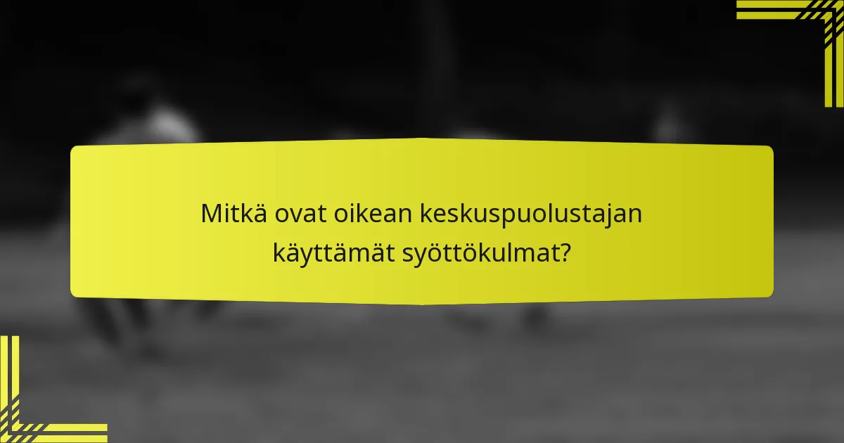 Mitkä ovat oikean keskuspuolustajan käyttämät syöttökulmat?