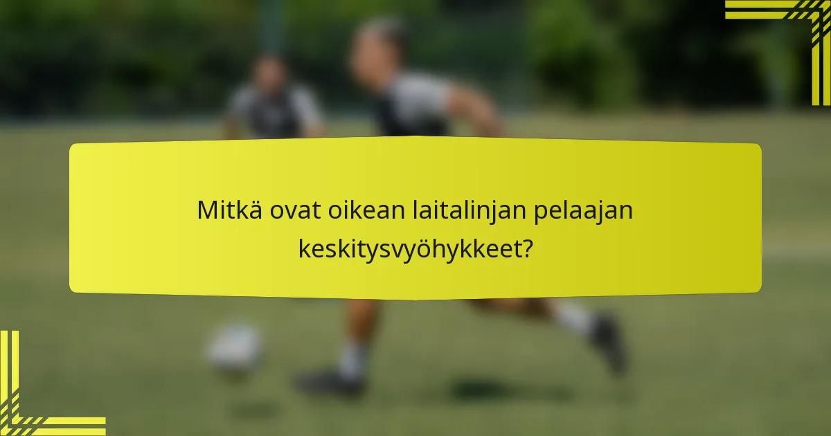 Mitkä ovat oikean laitalinjan pelaajan keskitysvyöhykkeet?