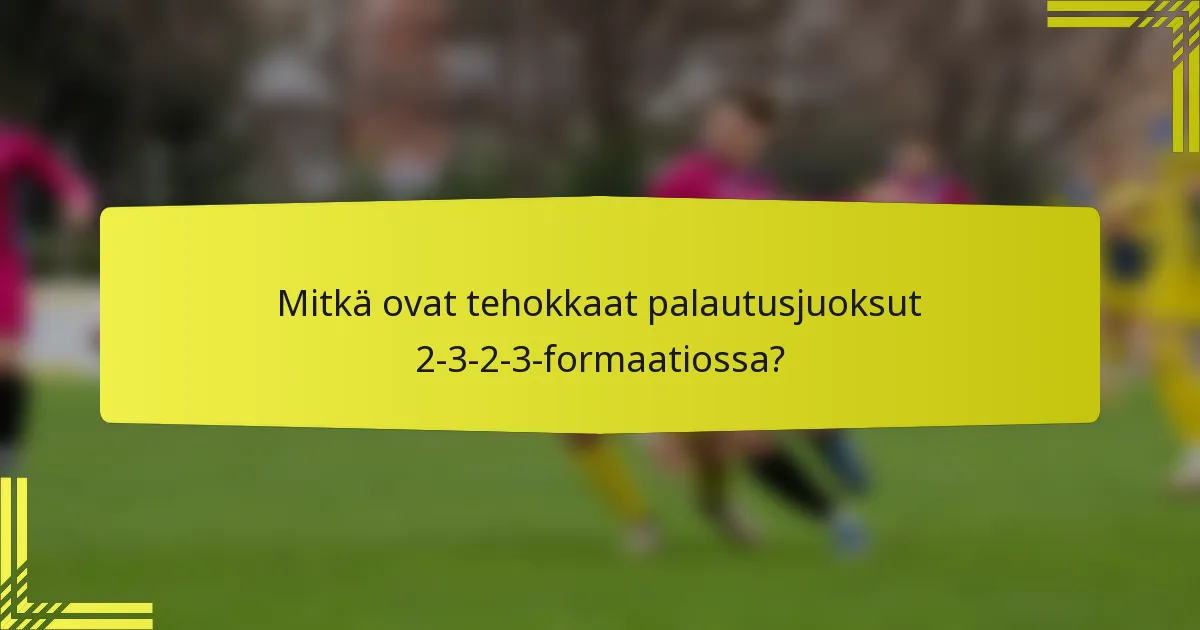 Mitkä ovat tehokkaat palautusjuoksut 2-3-2-3-formaatiossa?