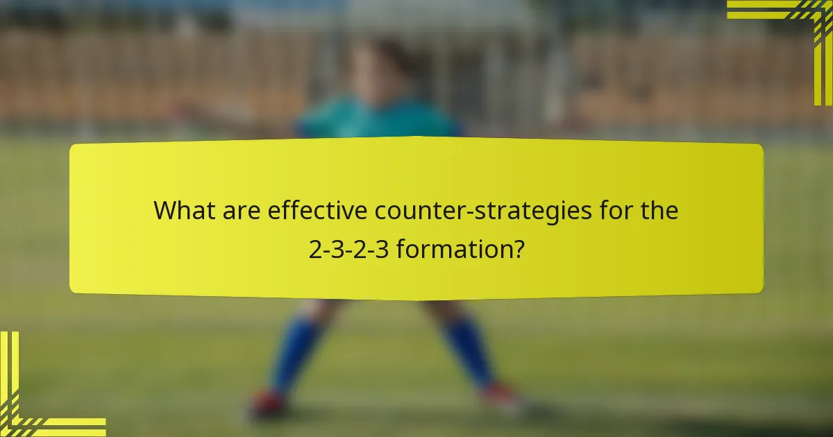 What are effective counter-strategies for the 2-3-2-3 formation?