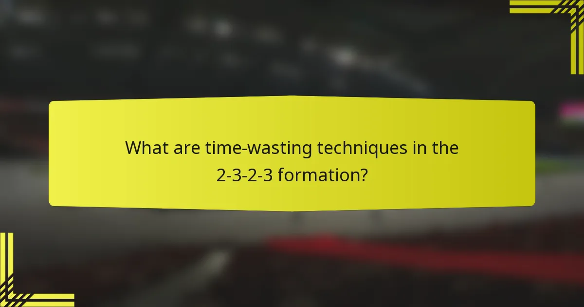 What are time-wasting techniques in the 2-3-2-3 formation?