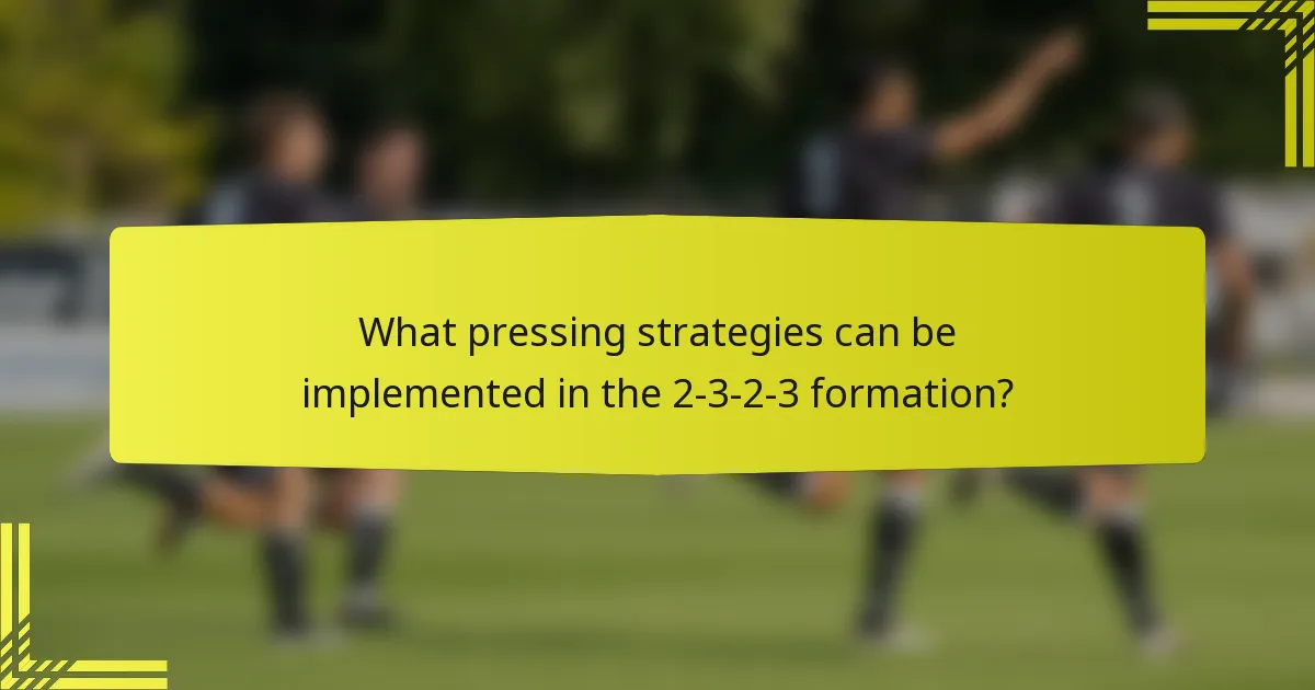 What pressing strategies can be implemented in the 2-3-2-3 formation?